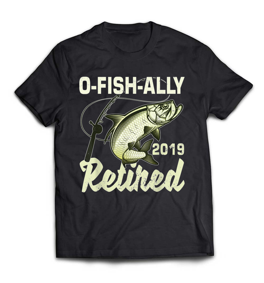 OFishally Retired 2019 T-Shirt: The Perfect Fishing Retirement Gift